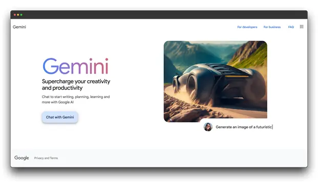 Gemini, powered by Google AI, is your ultimate creative and productivity companion. Whether you need help writing, planning, learning, or generating ideas, Gemini is here to assist you. Simply chat with Gemini to get started, and watch as your creativity and productivity soar to new heights.

Keywords: AI for Business Growth, AI Tools, Gemini, Google AI, AI assistant, productivity tools, creative tools, AI-powered creativity.
