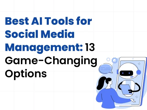 Best AI tools for social media management: 13 game-changing options" are listed in this image, which features a woman interacting with a chatbot on her phone. This highlights the use of AI tools for social media management.