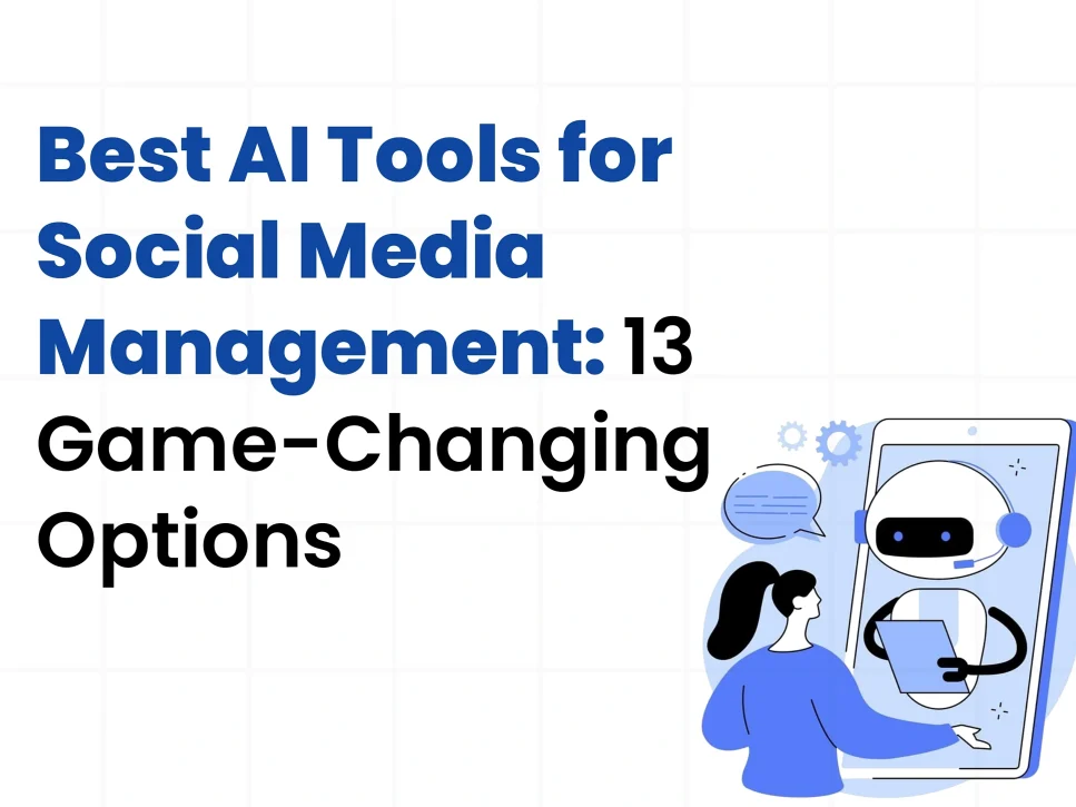 Best AI tools for social media management: 13 game-changing options" are listed in this image, which features a woman interacting with a chatbot on her phone. This highlights the use of AI tools for social media management.